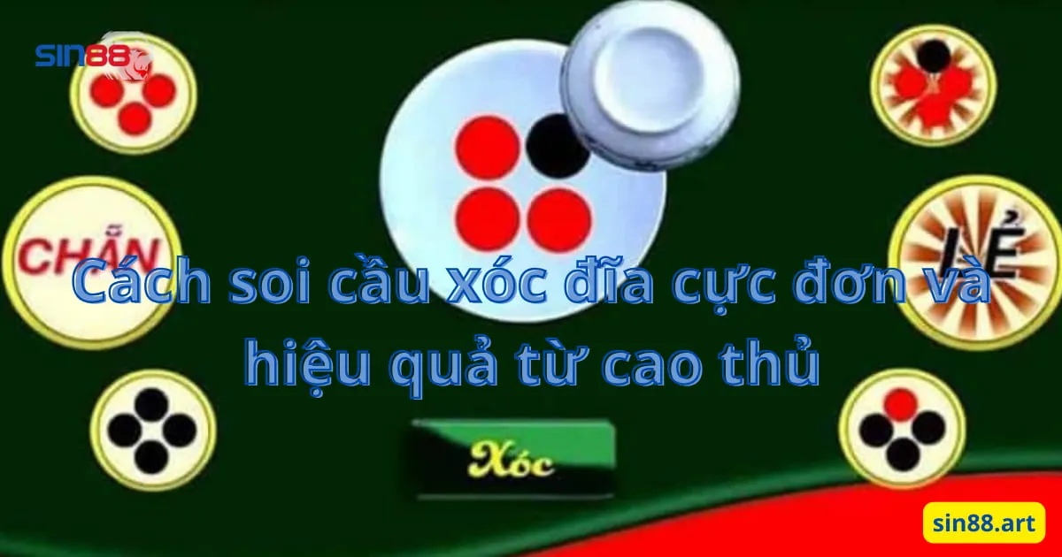 Cách soi cầu xóc đĩa cực đơn và hiệu quả từ cao thủ 1 Cách soi cầu xóc đĩa cực đơn và hiệu quả từ cao thủ
