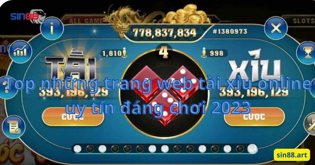 Top những trang web tài xỉu online uy tín đáng chơi 2023 1 Top những trang web tài xỉu online uy tín đáng chơi 2023